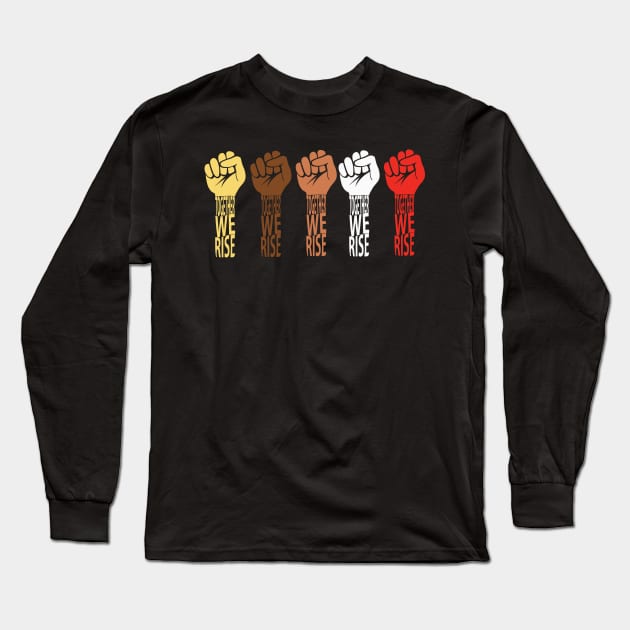 Together WE RISE-Black lives matter Long Sleeve T-Shirt by JHFANART